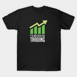 I'd Rather Be Trading T-Shirt